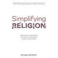 Simplifying Religion - Removing Barriers That Keep Us From God, Family, and Others - Paperback