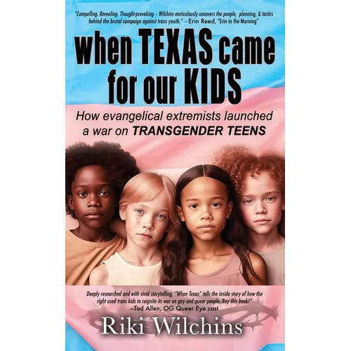 When Texas Came for Our Kids: How evangelical extremists launched a war on TRANSGENDER TEENS