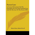 Forest Law: A Course Of Lectures On The Principles Of Civil And Criminal Law And On The Law Of The Forest (1893)