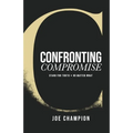 Confronting Compromise: Stand For Truth - No Matter What - Paperback