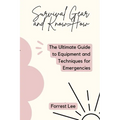 Survival Gear and Know-How: The Ultimate Guide to Equipment and Techniques for Emergencies