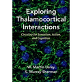 Exploring Thalamocortical Interactions: Circuitry for Sensation, Action, and Cognition - Paperback