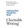 Charitable Writing: Cultivating Virtue Through Our Words - Paperback