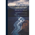 The Pacific North-west: A Guide for Settlers and Travelers;