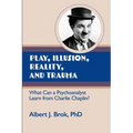 Play, illusion, Reality, and Trauma: What Can a Psychoanalyst Learn from Charlie Chaplin? - Paperback