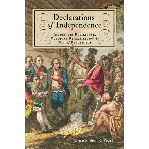 Declarations of Independence: Indigenous Resilience, Colonial Rivalries, and the Cost of Revolution