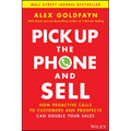 Pick Up the Phone and Sell: How Proactive Calls to Customers and Prospects Can Double Your Sales - Hardcover