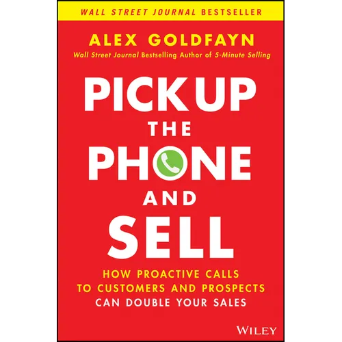 Pick Up the Phone and Sell: How Proactive Calls to Customers and Prospects Can Double Your Sales - Hardcover