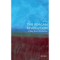 The Reagan Revolution: A Very Short Introduction