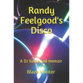 Randy Feelgood's Disco: A DJ Guide and memoir - Paperback