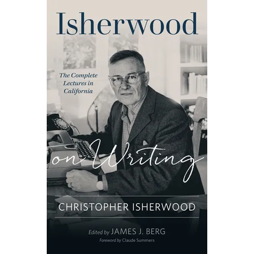 Isherwood on Writing: The Complete Lectures in California - Paperback