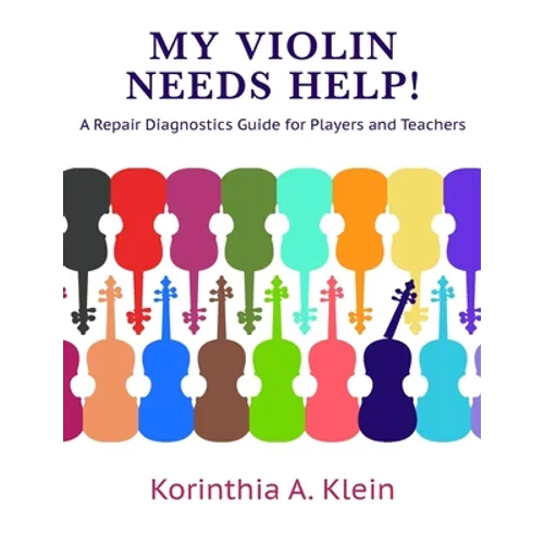 My Violin Needs Help!: A Repair Diagnostics Guide for Players and Teachers - Paperback