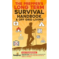 The Prepper's Long-Term Survival Handbook & Off Grid Living: 2-in-1 CompilationStep By Step Guide to Become Completely Self Sufficient and Survive Any