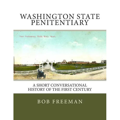Washington State Penitentiary: A Short Conversational History of the First Century