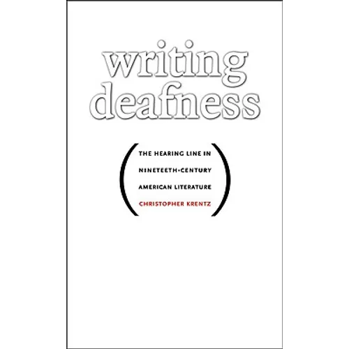Writing Deafness: The Hearing Line in Nineteenth-Century American Literature