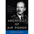 Architect of Air Power: General Laurence S. Kuter and the Birth of the US Air Force - Hardcover