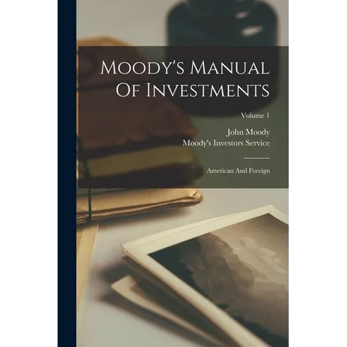 Moody's Manual Of Investments: American And Foreign; Volume 1