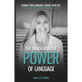 The Transformative Power of Language: Change Your Language. Change Your Life. - Paperback