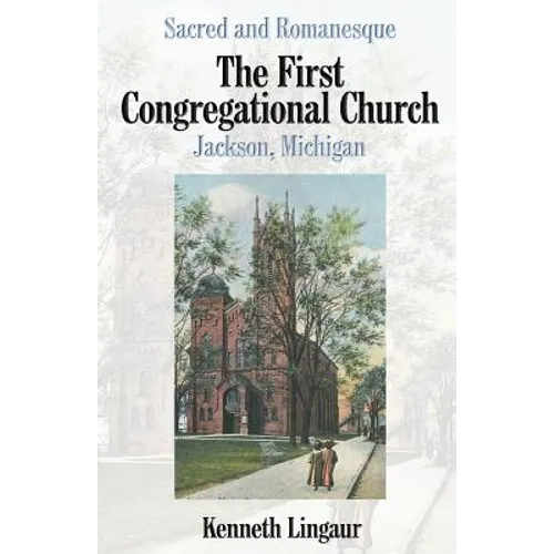 Sacred and Romanesque: The First Congregational Church Jackson, Michigan