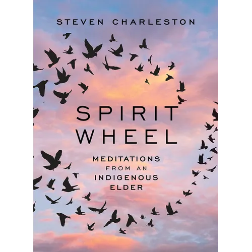 Spirit Wheel: Meditations from an Indigenous Elder - Hardcover