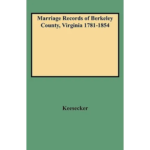 Marriage Records of Berkeley County, Virginia 1781-1854
