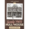 Twenty Years at the Hull-House: Illustrated Edition - Paperback