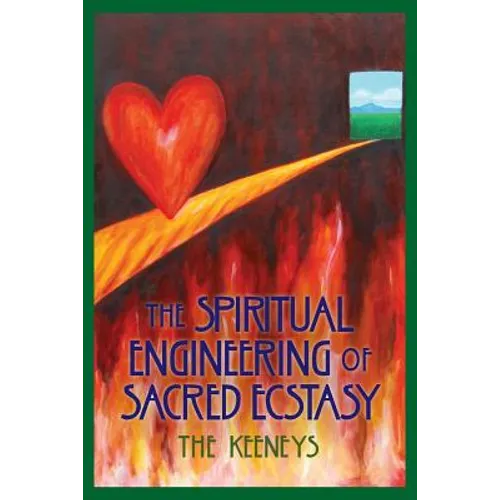 The Spiritual Engineering of Sacred Ecstasy - Paperback