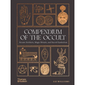 Compendium of the Occult: Arcane Artifacts, Magic Rituals, and Sacred Symbolism - Hardcover
