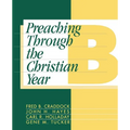 Preaching Through the Christian Year: Year B: A Comprehensive Commentary on the Lectionary - Paperback