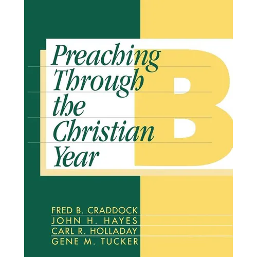 Preaching Through the Christian Year: Year B: A Comprehensive Commentary on the Lectionary - Paperback