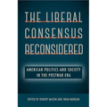 The Liberal Consensus Reconsidered: American Politics and Society in the Postwar Era