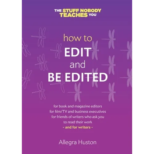 How to Edit and Be Edited: A Guide for Writers and Editors - Paperback