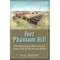 Fort Phantom Hill: The Mysterious Ruins on the Clear Fork of the Brazos River