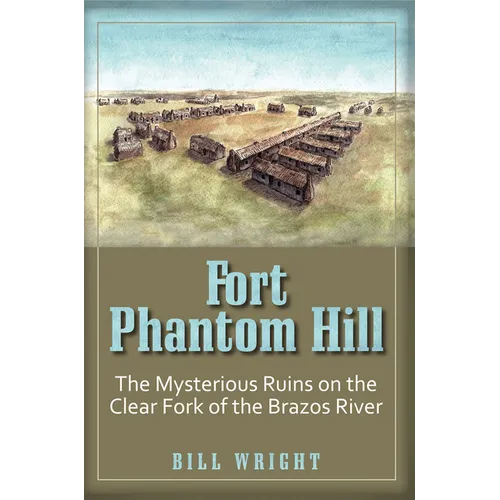 Fort Phantom Hill: The Mysterious Ruins on the Clear Fork of the Brazos River