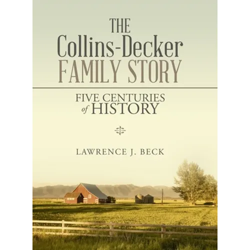 The Collins-Decker Family Story: Five Centuries of History - Hardcover