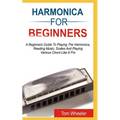 Harmonica for Beginners: A Beginners Guide To Playing The Harmonica, Reading Music, Scales, And Playing Various Chords Like A Pro - Paperback