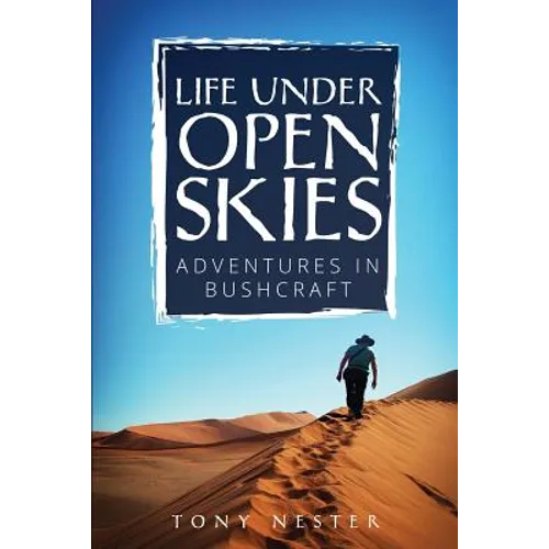 Life Under Open Skies: Adventures in Bushcraft - Paperback