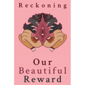 Reckoning: Our Beautiful Reward - Paperback