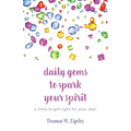 daily gems to spark your spirit: a little bright light for your day! - Paperback
