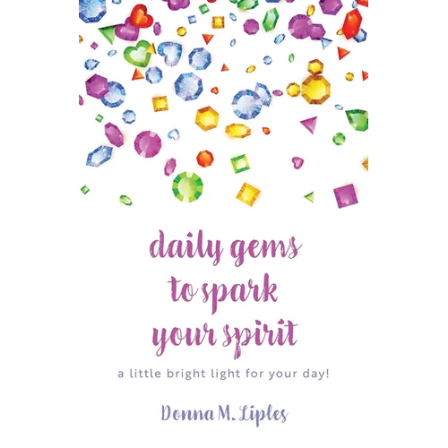 daily gems to spark your spirit: a little bright light for your day! - Paperback
