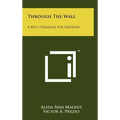 Through the Wall: A Boy's Struggle for Freedom - Hardcover