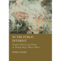 In the Public Interest: People, Politics and Power in Tampa Bay's Water Wars