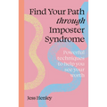 Find Your Path Through Imposter Syndrome: Powerful Techniques to Help You See Your Worth - Paperback