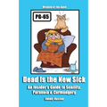 Dead Is the New Sick: An Insider's Guide to Senility, Paranoia, & Curmudgery - Paperback