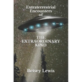 Extraterrestrial Encounters of The Extraordinary Kind - Paperback