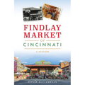 Findlay Market of Cincinnati: A History - Paperback