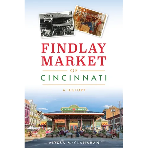 Findlay Market of Cincinnati: A History - Paperback