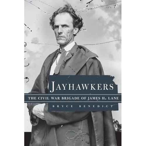 Jayhawkers: The Civil War Brigade of James Henry Lane