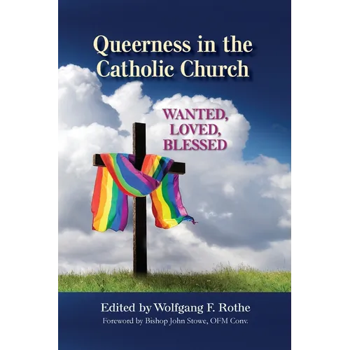Queerness in the Catholic Church: Wanted, Loved, Blessed - Paperback