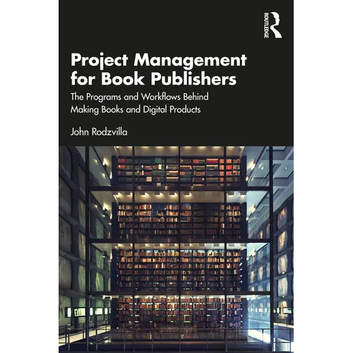 Project Management for Book Publishers: The Programs and Workflows Behind Making Books and Digital Products - Paperback